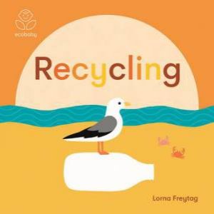 Eco Baby: Recycling by Lorna Freytag