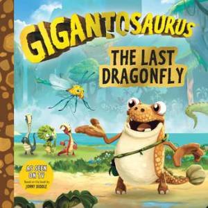 Gigantosaurus: The Last Dragonfly by Jonny Duddle