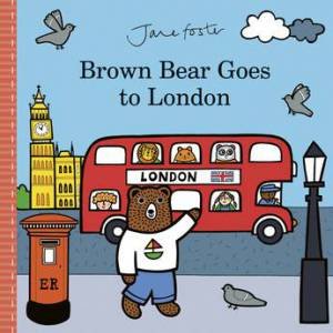 Brown Bear Goes To London by Jane Foster & Jane Foster