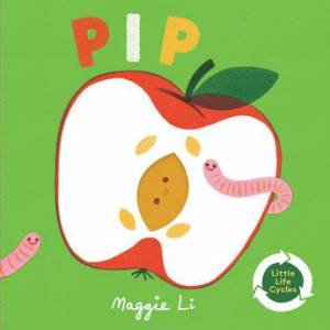 Little Life Cycles: Pip by Maggie Li