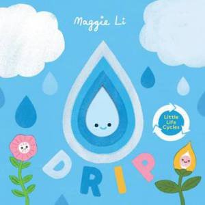Little Life Cycles: Drip by Maggie Li