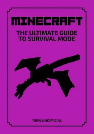 Minecraft: The Ultimate Guide To Survival Mode by Daniel Lipscombe