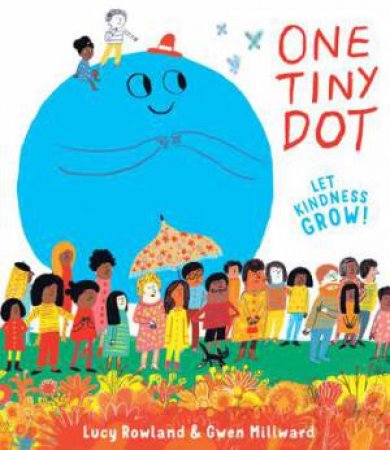 One Tiny Dot by Gwen Millward & Lucy Rowland