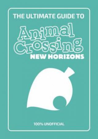 The Ultimate Guide To Animal Crossing New Horizons by Stephanie Milton