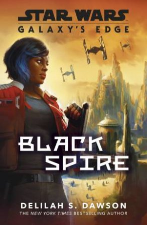 Star Wars Galaxy's Edge: Black Spire by Delilah S. Dawson