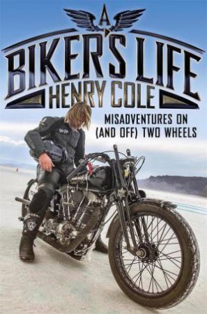 A Biker's Life by Henry Cole
