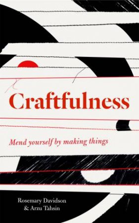 Craftfulness by Rosemary Davidson & Arzu Tahsin