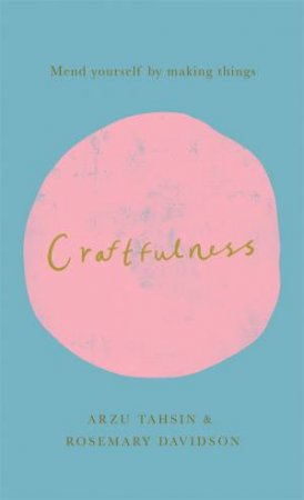 Craftfulness by Rosemary Davidson & Arzu Tahsin