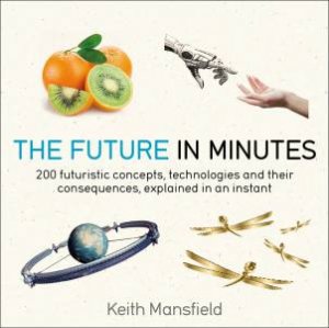 The Future In Minutes by Keith Mansfield