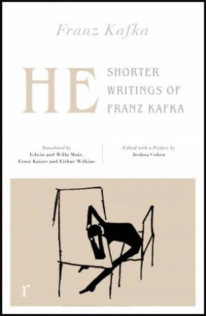 He: Shorter Writings Of Franz Kafka  (Riverrun Editions) by Franz Kafka & Joshua Cohen