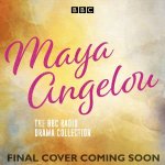 Maya Angelou The Autobiographies Six BBC Radio 4 dramatisations