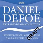 The Daniel Defoe BBC Radio Drama Collection Robinson Crusoe Moll Flanders  A Journal of the Plague Year