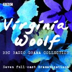 The Virginia Woolf BBC Radio Drama Collection Seven fullcast dramatisations