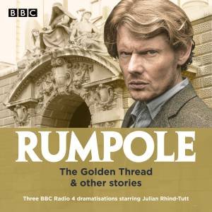 Rumpole: The Golden Thread & other stories: Three BBC Radio 4 dramatisations by John Mortimer