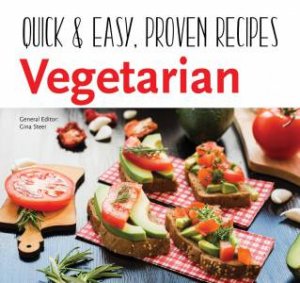 Vegetarian: Quick & Easy, Proven Recipes by Gina Steer