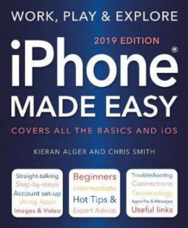 iPhone: Made Easy (2019 Edition) by Chris Smith & Kieran Alger