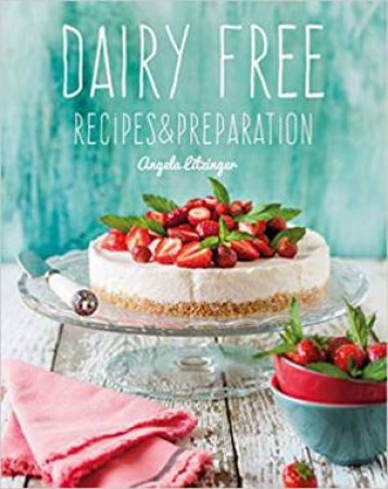 Dairy Free: Recipes And Preparation by Angela Litzinger