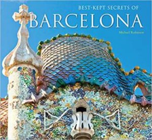 Best Kept Secrets Of Barcelona by Michael Robinson