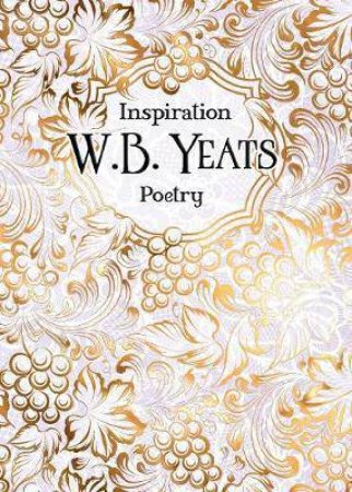 Verse To Inspire: W B Yeats Poetry by W. B. Yeats