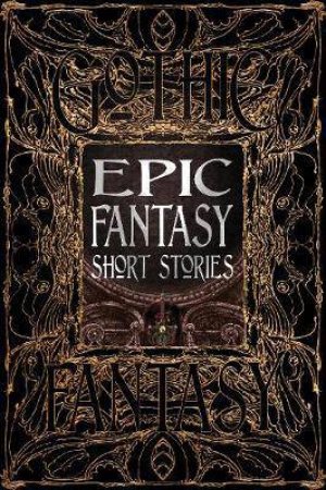 Flame Tree Classics: Epic Fantasy Short Stories by Various