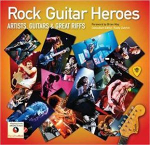 Rock Guitar Heroes: Artists, Guitars And Great Riffs by Rusty Cutchin & Brian May