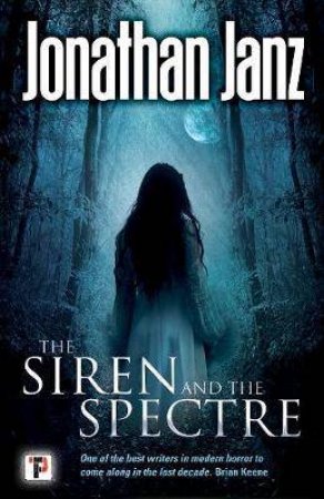 Siren And The Spectre by Jonathan Janz