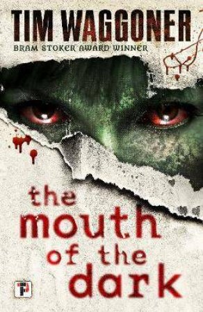 Mouth Of The Dark by Tim Waggoner