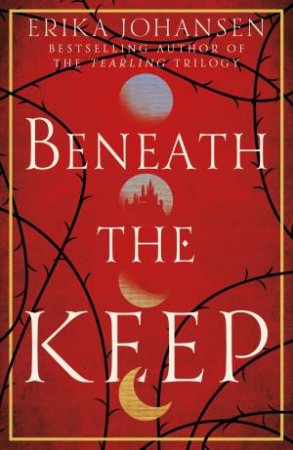 A Novel Of The Tearling: Beneath The Keep by Erika Johansen