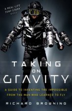 Taking On Gravity A Rocket Mans Guide To Inventing Impossible Things