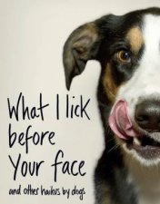 What I Lick Before Your Face  and Other Haikus By Dogs