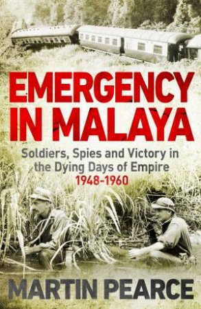 Emergency In Malaya by Martin Pearce