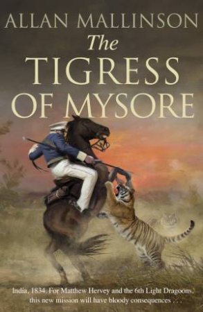 The Tigress Of Mysore by Allan Mallinson