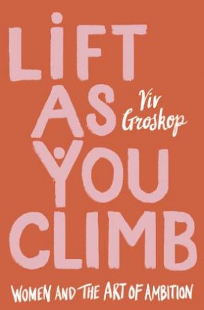 Lift As You Climb by Viv Groskop