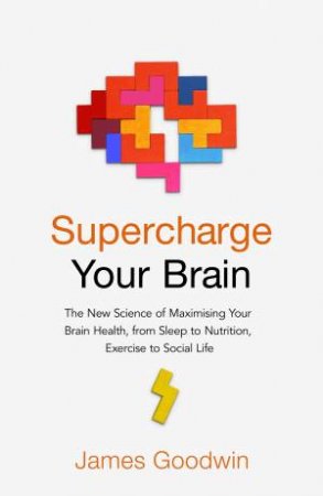 Supercharge Your Brain by James Goodwin