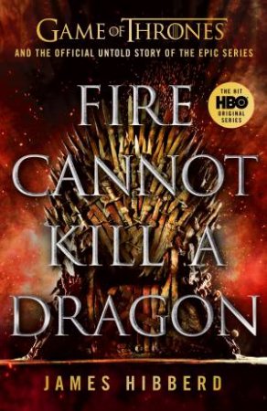 Fire Cannot Kill A Dragon by James Hibberd