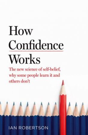 How Confidence Works by Ian Robertson