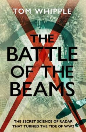 The Battle of the Beams by Tom Whipple