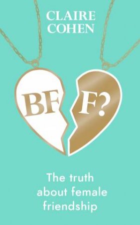 BFF?: The Truth About Female Friendship