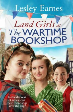Land Girls at the Wartime Bookshop by Lesley Eames