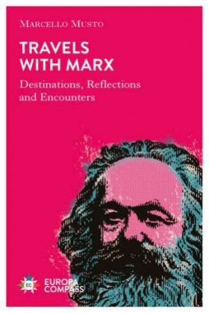 Travels With Marx by Marcello Musto & Patrick Camiller