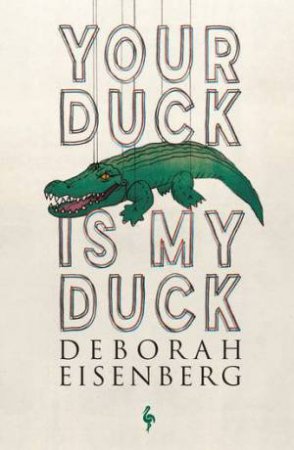 Your Duck Is My Duck by Deborah Eisenberg