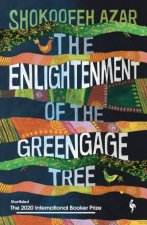 The Enlightenment of the Greengage Tree SHORTLISTED FOR THE INTERNATIONAL BOOKER PRIZE 2020