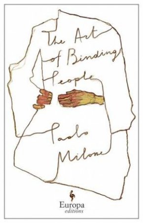 The Art of Binding People by Paolo Milone & Lucy Rand