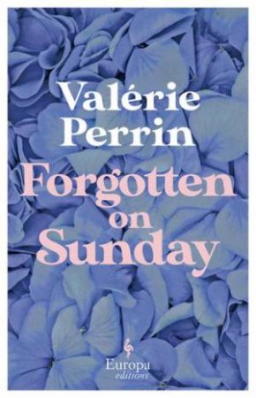 Forgotten on Sunday by Valerie Perrin & Hildegarde Serle
