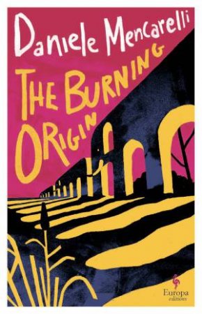 The Burning Origin by Daniele Mencarelli & Octavian MacEwen