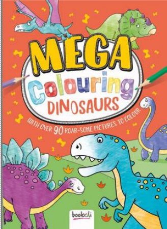 Mega Colouring Dinosaurs by Various