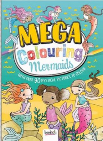 Mega Colouring Mermaids by Various