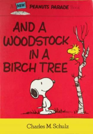 Peanuts: And A Woodstock In A Birch Tree by Charles M. Schulz