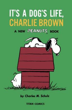 It's A Dog's Life, Charlie Brown by Charles M. Schulz