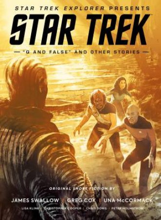 Star Trek Explorer Presents: The Short Fiction Collection Vol. 1 by Lisa Klink & Greg Cox & Una McCormack & James Swallow & Chris Dows